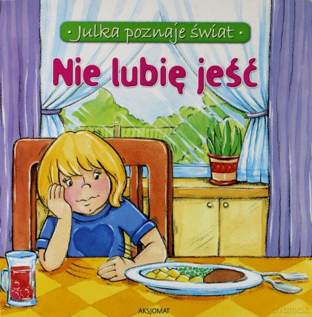 Nie lubię jeść - Julka poznaje świat [KSIĄŻKA]