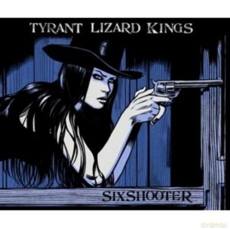 Tyrant Lizard Kings: Six Shooter [CD]