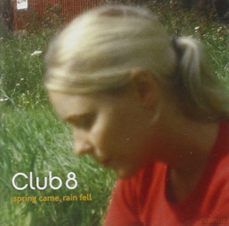 Club 8: Spring Came, Rain Fell [CD]
