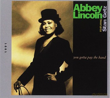 Abbey Lincoln: You Gotta Pay The Band [CD]