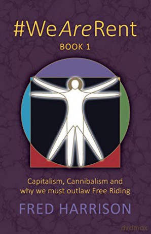 #WeAreRent Book 1: Capitalism, Cannibalism and why we must outlaw Free Riding - Fred Harrison [KSIĄŻKA]