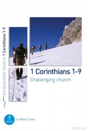 1 Corinthians 1-9: Challenging church: 7 studies for individuals or groups (Good Book Guides) - Mark Dever [KSIĄŻKA]