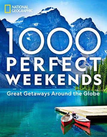 1,000 Perfect Weekends: Great Getaways Around the Globe - National Geographic [KSIĄŻKA]