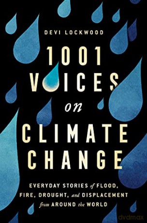 1,001 Voices on Climate Change: Everyday Stories of Flood, Fire, Drought, and Displacement from Around the World - Devi Lockwood [KSIĄŻKA]