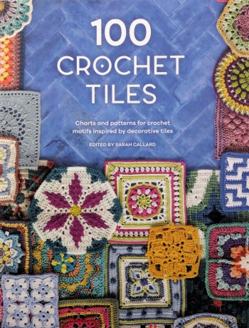 100 Crochet Tiles: Charts and patterns for crochet motifs inspired by decorative tiles [KSIĄŻKA]