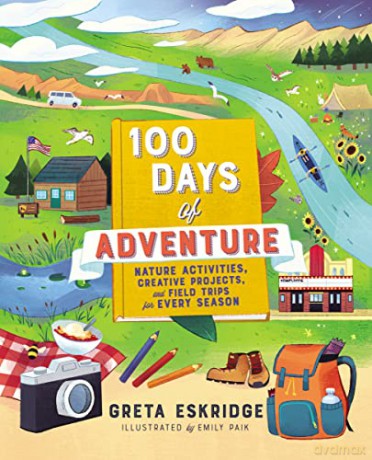 100 Days of Adventure: Nature Activities, Creative Projects, and Field Trips for Every Season - Eskridge [KSIĄŻKA]