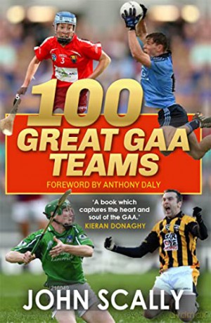 100 Great GAA Teams - John Scally [KSIĄŻKA]