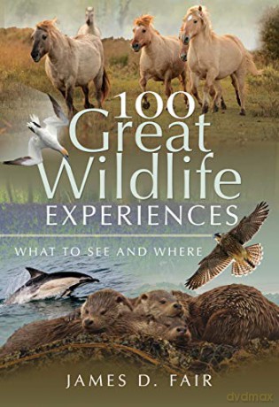 100 Great Wildlife Experiences: What to See and Where - James D. Fair [KSIĄŻKA]