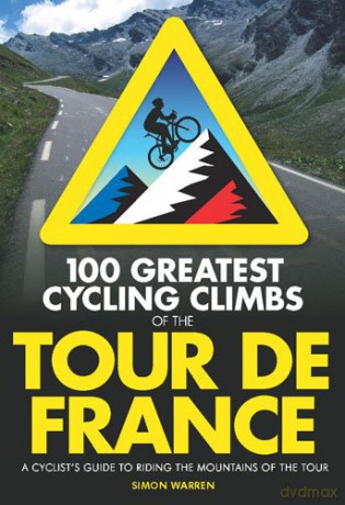 100 Greatest Cycling Climbs of the Tour de France: A Cyclist's Guide to Riding the Mountains of the Tour - Simon Warren [KSIĄŻKA]