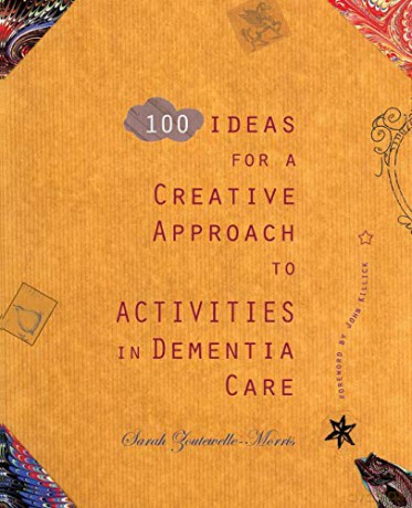 100 Ideas for a Creative Approach to Activities in Dementia Care - Sarah Zoutewelle-Morris [KSIĄŻKA]