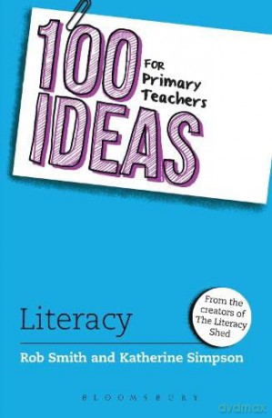 100 Ideas for Primary Teachers: Literacy (100 Ideas for Teachers) - Rob Smith [KSIĄŻKA]