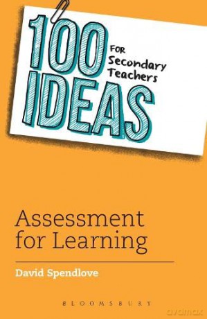 100 Ideas for Secondary Teachers: Assessment for Learning (100 Ideas for Teachers): 6 - David Spendlove [KSIĄŻKA]