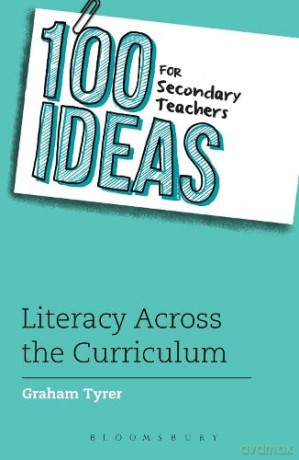 100 Ideas for Secondary Teachers: Literacy Across the Curriculum (100 Ideas for Teachers) - Graham Tyrer [KSIĄŻKA]