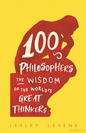 100 Philosophers: The Wisdom of the World's Great Thinkers - Lesley Levene [KSIĄŻKA]