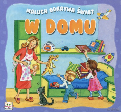 Maluch odkrywa świat - W domu [KSIĄŻKA]