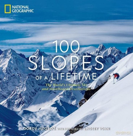 100 Slopes of a Lifetime: The World's Ultimate Ski and Snowboard Destinations - Gordy Megroz [KSIĄŻKA]
