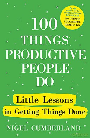 100 Things Productive People Do: Little lessons in getting things done - Nigel Cumberland [KSIĄŻKA]