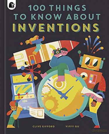 100 Things to Know About Inventions - Clive Gifford [KSIĄŻKA]