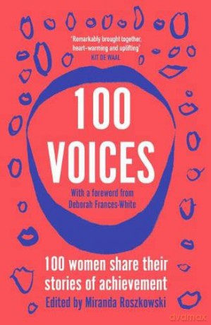 100 Voices: Female writers share their stories of achievement: 100 women share their stories of achievement - Miranda Roszkowski [KSIĄŻKA]