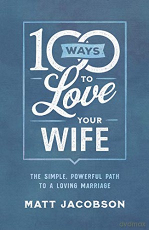 100 Ways to Love Your Wife: The Simple, Powerful Path to a Loving Marriage - Jacobson [KSIĄŻKA]