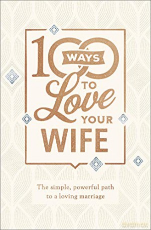 100 Ways to Love Your Wife: The Simple, Powerful Path to a Loving Marriage - Matt Jacobson [KSIĄŻKA]