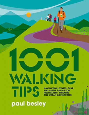 1001 Walking Tips: Navigation, fitness, gear and safety advice for hillwalkers, trekkers and urban adventurers (1001 Tips) 4 - Paul Besley [KSIĄŻKA]