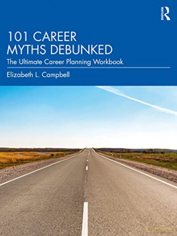 101 Career Myths Debunked: The Ultimate Career Planning Workbook - Elizabeth L. Campbell [KSIĄŻKA]