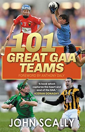 101 Great GAA Teams - John Scally [KSIĄŻKA]