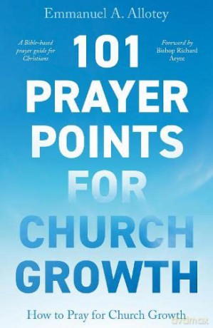 101 Prayer Points for Church Growth - How to Pray for Church Growth - Emmanuel Allotey [KSIĄŻKA]