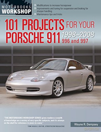 101 Projects for Your Porsche 911 996 and 997 1998-2008 (Motorbooks Workshop) - Wayne R. Dempsey [KSIĄŻKA]