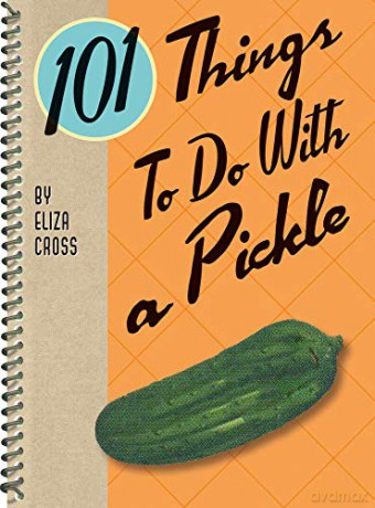 101 Things to Do with a Pickle - Eliza Cross [KSIĄŻKA]