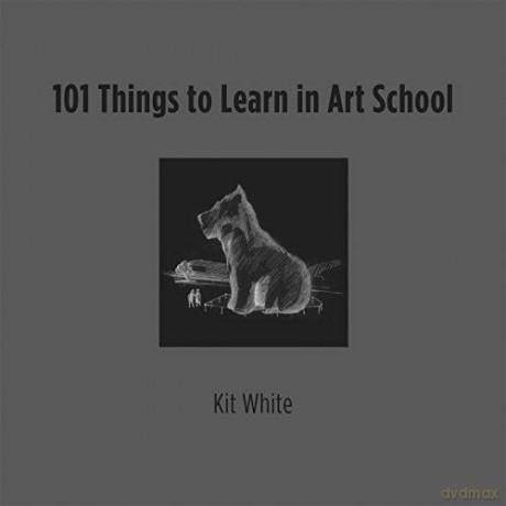 101 Things to Learn in Art School (The MIT Press) - Kit White [KSIĄŻKA]