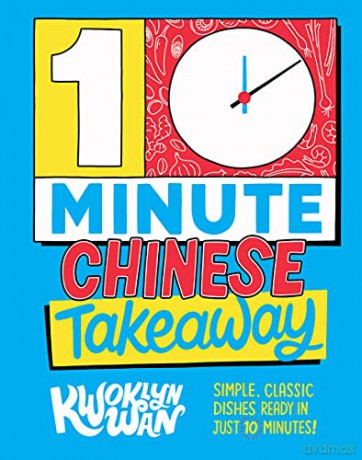 10-Minute Chinese Takeaway: Simple, Classic Dishes Ready in Just 10 Minutes! - Kwoklyn Wan [KSIĄŻKA]