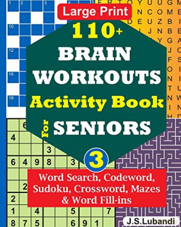 110+ BRAIN WORKOUTS Activity Book for SENIORS; Vol.3 (110+ Puzzles: Word Search, Codeword, Sudoku, Mazes, Word Fill-ins and More in Large Print for Effective Brain Exercise.) - J S Lubandi [KSIĄŻKA]
