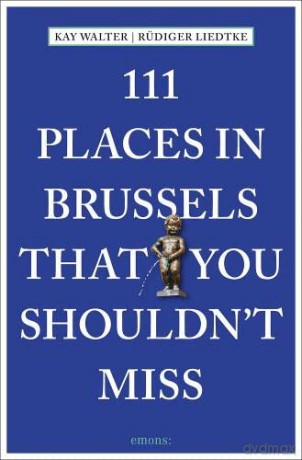 111 Places in Brussels That You Shouldn't Miss (111 Places/Shops) - Kay Walter [KSIĄŻKA]