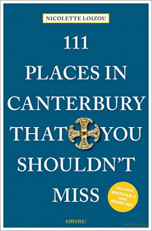 111 Places in Canterbury That You Shouldn't Miss: Travel Guide (111 Places/Shops) - Nicolette Loizou [KSIĄŻKA]
