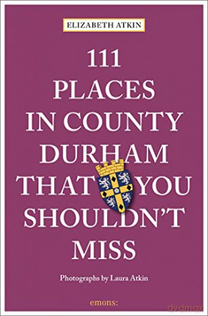 111 Places in County Durham That You Shouldn't Miss: Travel Guide (111 Places/Shops) - Elizabeth Atkin [KSIĄŻKA]
