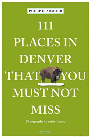 111 Places in Denver That You Must Not Miss: Travel Guide (111 Places/Shops) - Philip Armour [KSIĄŻKA]