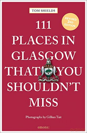 111 Places in Glasgow That You Shouldn't Miss (111 Places/Shops) - Tom Shields [KSIĄŻKA]