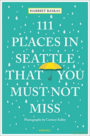 111 Places in Seattle That You Must Not Miss: Travel Guide (111 Places/Shops) - Harriet Baskas [KSIĄŻKA]