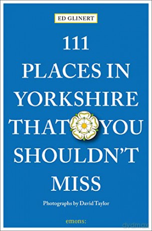 111 Places in Yorkshire That You Shouldn't Miss: Travel Guide (111 Places/Shops) - Ed Glinert [KSIĄŻKA]