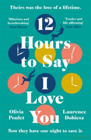 12 Hours To Say I Love You: This summer's most unforgettable love story - Olivia Poulet [KSIĄŻKA]