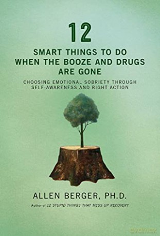 12 Smart Things To Do When The Booze And Drugs Are Gone: Choosing Emotional Sobriety Through Self-Awareness and Right Action (Berger 12) - Allen Berger [KSIĄŻKA]