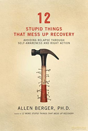 12 Stupid Things That Mess Up Recovery: Avoiding Relapse Through Self-Awareness and Right Action (Berger 12) - Allen Berger [KSIĄŻKA]