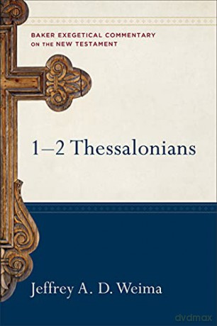 1-2 Thessalonians (Baker Exegetical Commentary on the New Testament) - Jeffrey A. D. Weima [KSIĄŻKA]