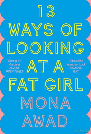 13 Ways of Looking at a Fat Girl - Mona Awad [KSIĄŻKA]