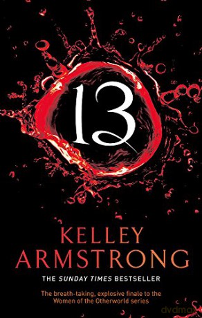 13: Number 13 in series (Otherworld): Book 13 in the Women of the Otherworld Series - Kelley Armstrong [KSIĄŻKA]