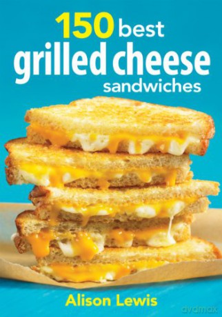 150 Best Grilled Cheese Sandwiches - Alison Lewis [KSIĄŻKA]