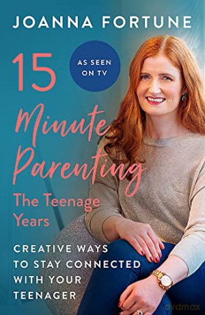 15-Minute Parenting: The Teenage Years: Creative ways to stay connected with your teenager - Joanna Fortune [KSIĄŻKA]