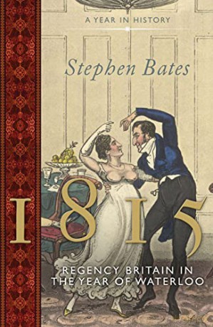 1815: Regency Britain in the Year of Waterloo (The Year In) - Stephen Bates [KSIĄŻKA]